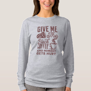 Camiseta dame el café negro y nadie sale herido T-Sh