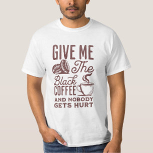 Camiseta dame el café negro y nadie sale herido T-Sh