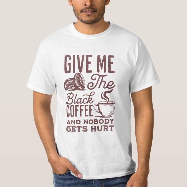 Camiseta dame el café negro y nadie sale herido T-Sh (Anverso)