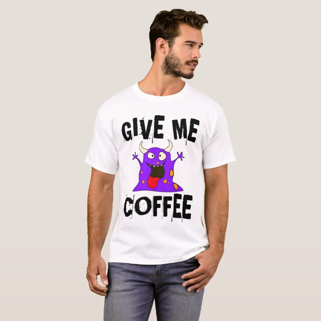 Camiseta DAME EL Monstruo DEL CAFÉ, Cosas divertidas (Anverso completo)
