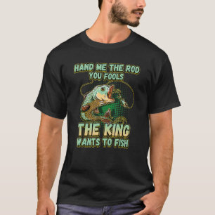 Camiseta Dame La Caña Ustedes Tontos El Rey Quiere Pescar N