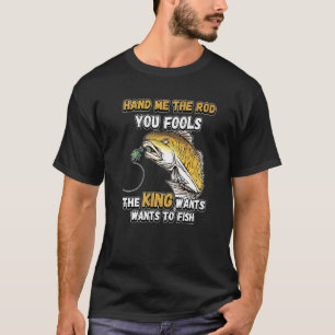 Camiseta Dame La Caña Ustedes Tontos El Rey Quiere Pescar N