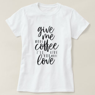 Camiseta Dame más café Typography Coffee Quote