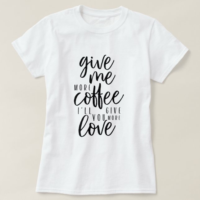 Camiseta Dame más café Typography Coffee Quote (Diseño del anverso)