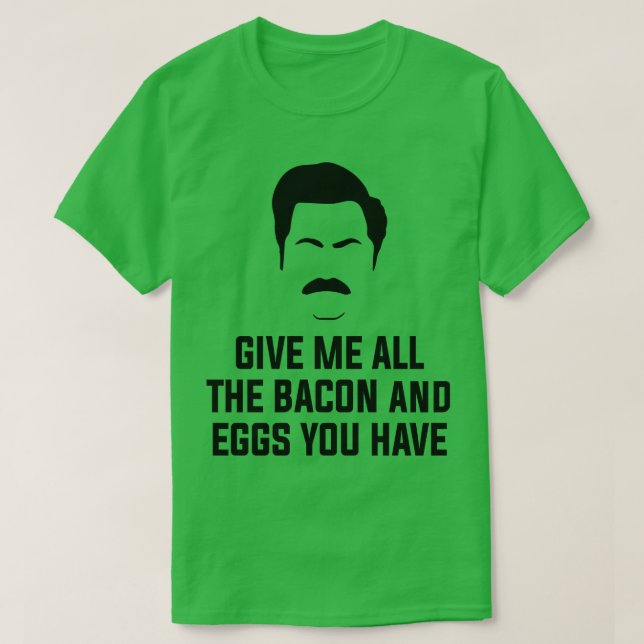 Camiseta Dame todo el tocino y los huevos que tienes (Diseño del anverso)