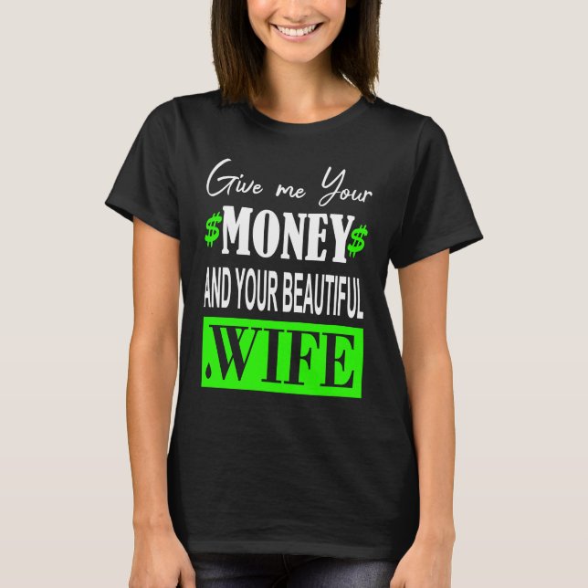 Camiseta Dame tu dinero y tu hermosa esposa (Anverso)