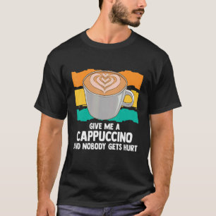 Camiseta Dame Un Cappuccino Y Nadie Se Duele