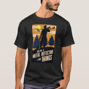 Camiseta Dame un detector metalizado que encuentre cosas