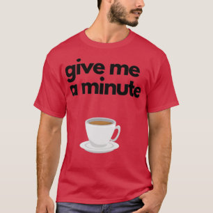 Camiseta Dame un minuto