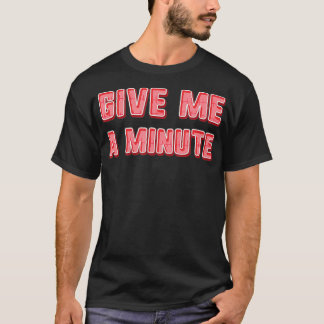 Camiseta Dame un minuto