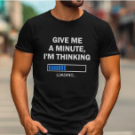 Camiseta Dame un minuto que estoy pensando que el cerebro e<br><div class="desc">¿Eres alguien a quien le gusta pensar más o acallar las cosas durante mucho tiempo? ¡Entonces esta camiseta de "Dame un minuto,  estoy pensando" es para ti! También es una gran idea de regalo para un técnico,  programador,  o cualquier otro en el campo de la tecnología de la información.</div>