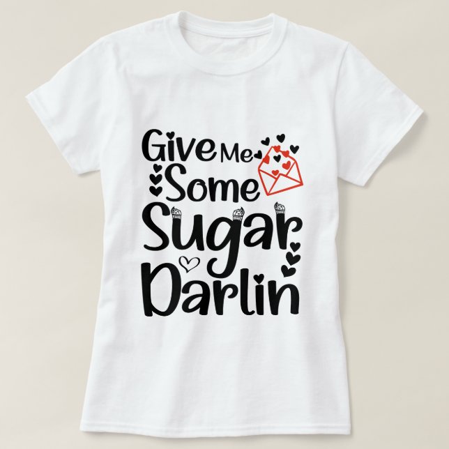 Camiseta Dame un poco de azucar Darlin, regalo de San Valen (Diseño del anverso)