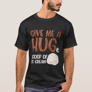 Camiseta Dame Una Gran Variedad De Helados Graciosos.