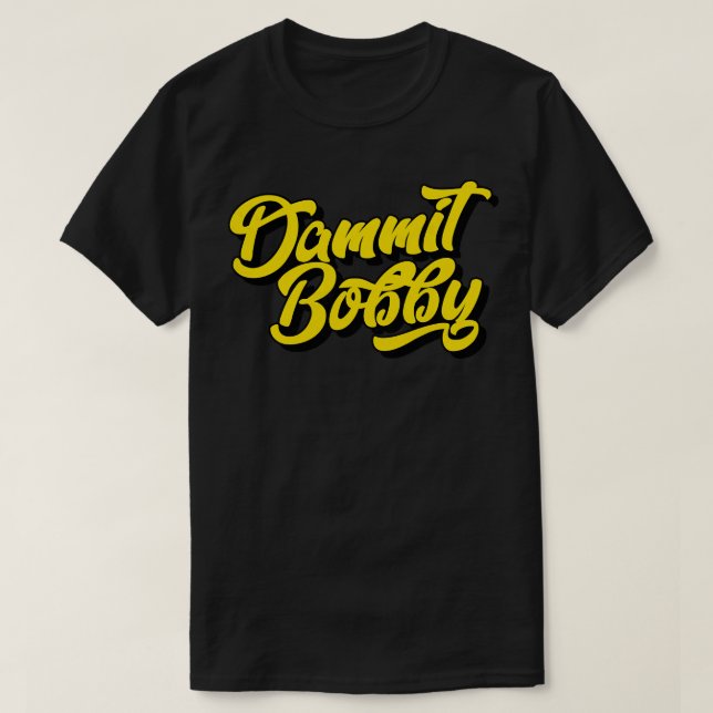Camiseta Dammit Bobby (Diseño del anverso)