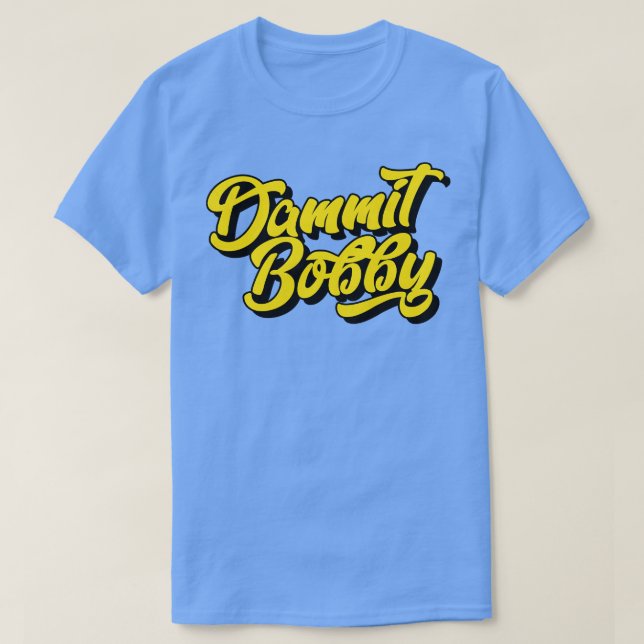 Camiseta Dammit Bobby (Diseño del anverso)
