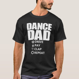 Camiseta Dance Dad Drive Pay Clap Repeat Funny Dance Dad
