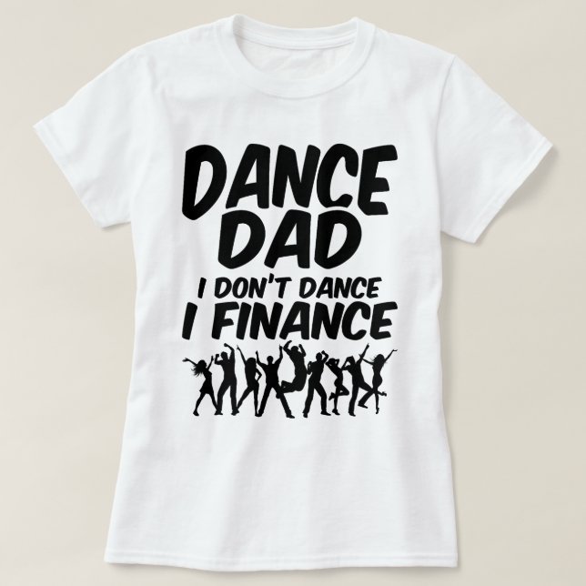 Camiseta Dance Dad I Don't Dance I Finance Cotes Choreogra (Diseño del anverso)