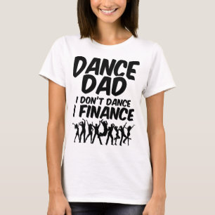 Camiseta Dance Dad I Don't Dance I Finance Cotes Choreogra