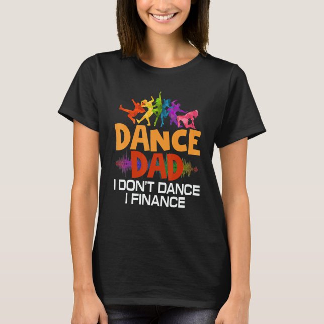 Camiseta Dance Dad I Don't Dance I Finance Dancing Dad (Anverso)