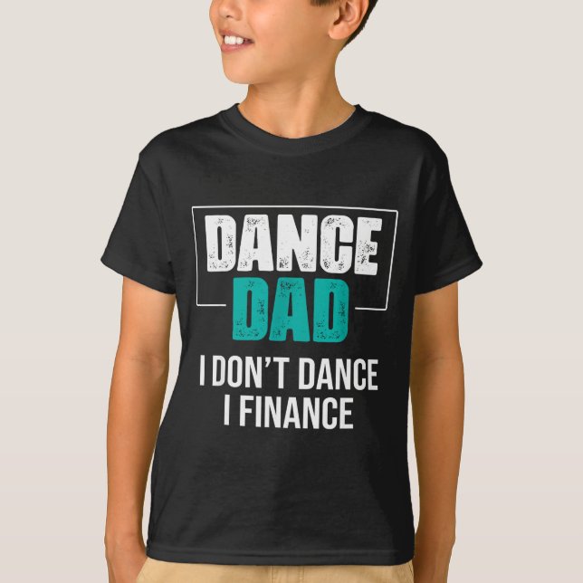 Camiseta Dance Dad I Don't Dance I Finance - Funny Dad Sayi (Anverso)