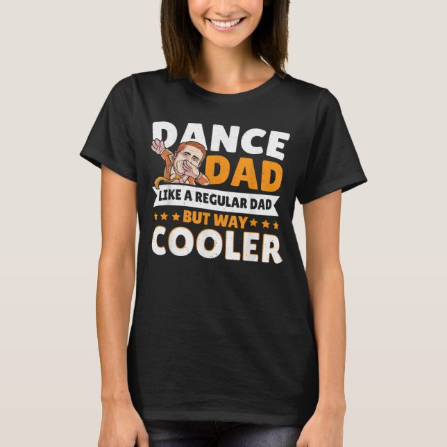 Camiseta Dance Dad Like A Regular Dad But Way Cooler Dancer (Anverso)