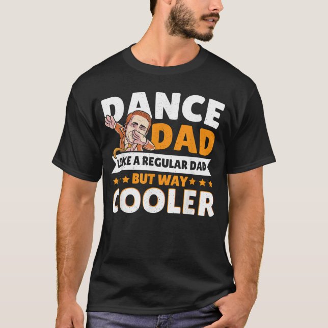 Camiseta Dance Dad Like A Regular Dad But Way Cooler Dancer (Anverso)