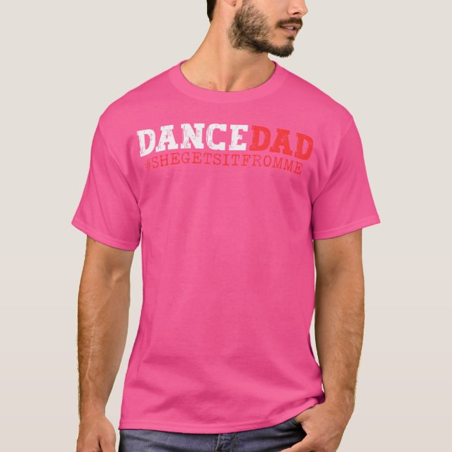 Camiseta Dance Dad Lo Obtiene De Mi Gracioso Papi De Prop (Anverso)