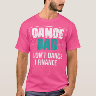 Camiseta Dance Dad, No Bailo, Financio - Funny Dad Sayi