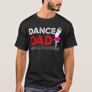 Camiseta Dance Dad Para Los Hombres Lo Obtiene De Mí Prop D