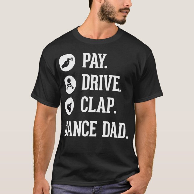 Camiseta Dance Dad Pay Drive aplaude al padre de la bailari (Anverso)