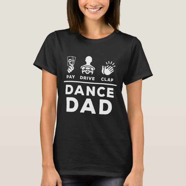 Camiseta Dance Dad Pay Drive Clap Dancing Dad Dance Chiste  (Anverso)