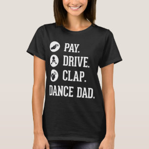 Camiseta Dance Dad - Pay Drive Clap - Padre del regalo de b
