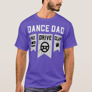 Camiseta Dance Dad Pay Drive ClapDanceDance Dad