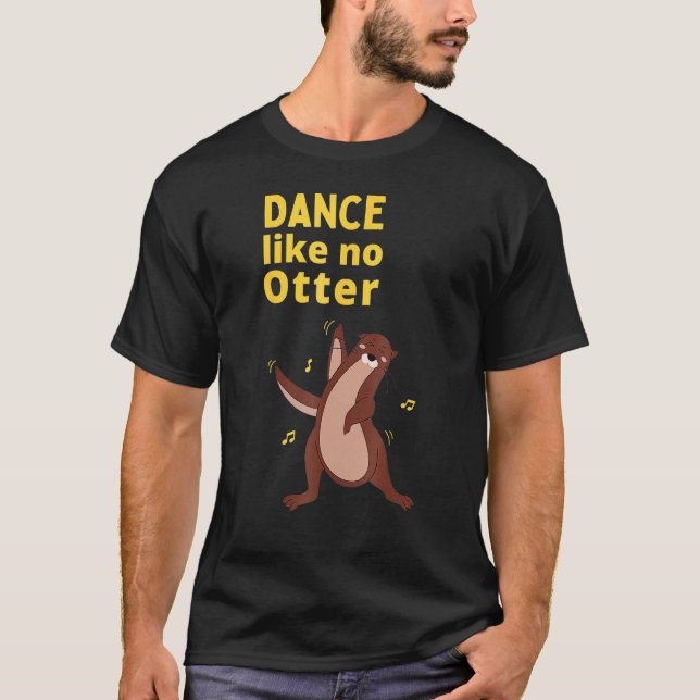 Camiseta Dance Like No Otter Cute Sea Animal Humor Sarcasti (Anverso)