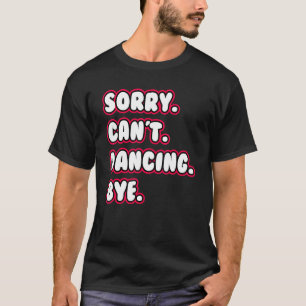 Camiseta Dance, lo siento, no puedo bailar