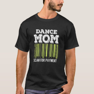 Camiseta Dance Mom Scan For Payment Funny Dancing