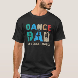 Camiseta Dance, papá, no bailo, financio a papá