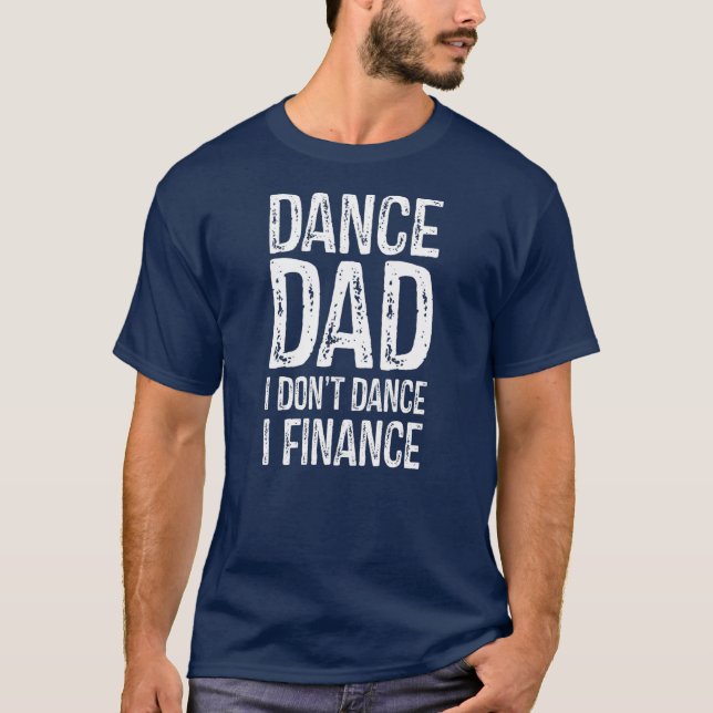 Camiseta Dance, papá, no bailo, financio a un padre feliz (Anverso)