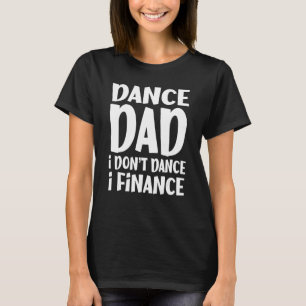 Camiseta Dance, papá, no bailo, financio el baile