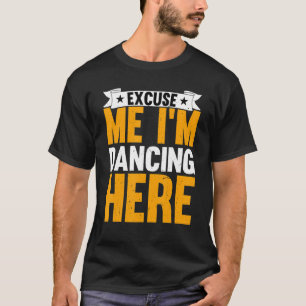 Camiseta Dance Perdone me bailo aquí bailando bailarín