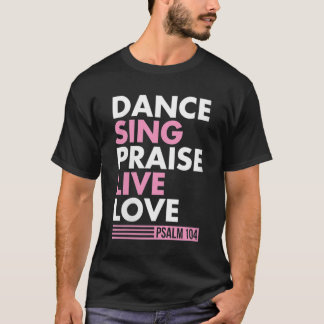Camiseta Dance Sing Elogio Live Love Psalm 104 Bible Verse