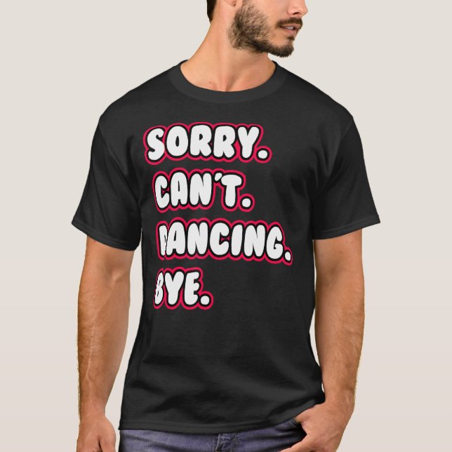 Camiseta Dance  Sorry Can't Dancing Bye Dancing Dancer (Anverso)