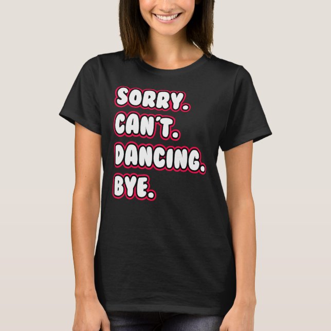 Camiseta Dance  Sorry Can't Dancing Bye Dancing Dancer (Anverso)