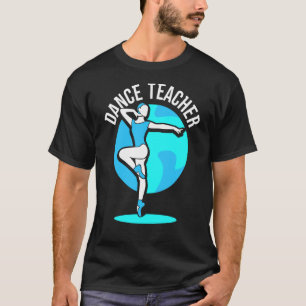 Camiseta Dance Teacher Class Teach Dancer Dancing