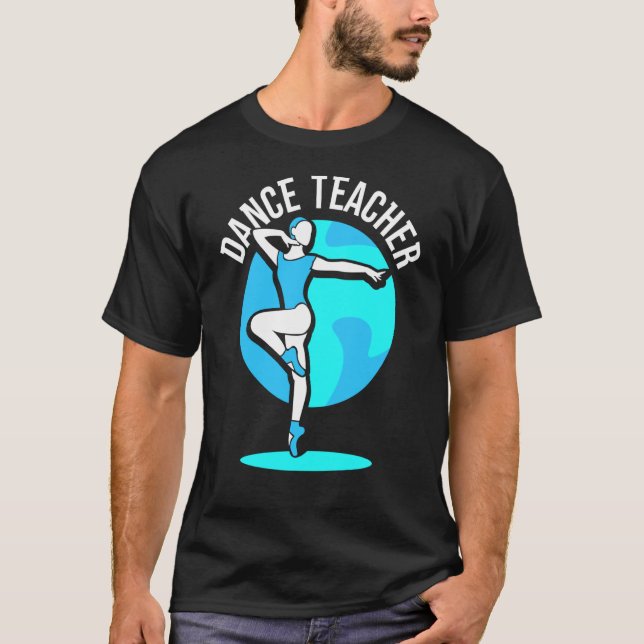 Camiseta Dance Teacher Class Teach Dancer Dancing (Anverso)