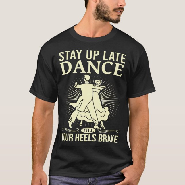 Camiseta Dance Till Your Heels Brake Ballroom Dancing  6 (Anverso)