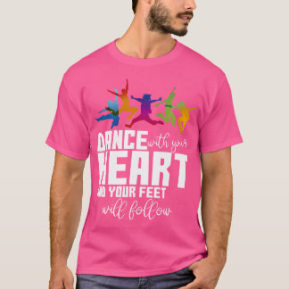 Camiseta Dance With Your Heart And Your Feet Will Follow