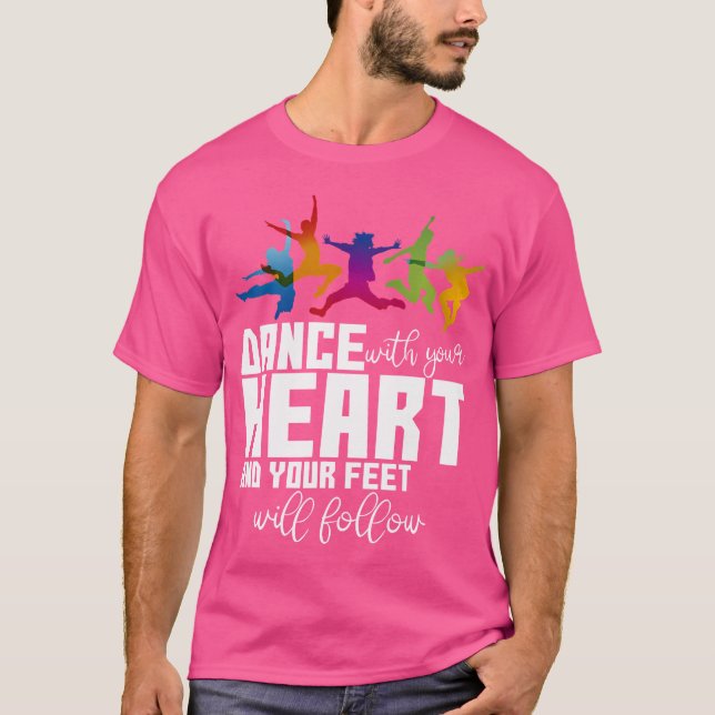 Camiseta Dance With Your Heart And Your Feet Will Follow