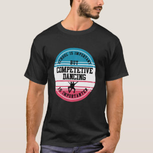 Camiseta Dancer Funny Competitive Dance School Id. Estudian