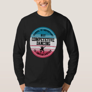 Camiseta Dancer Funny Competitive Dance School Id. Estudian
